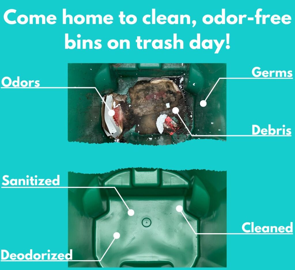 Come home to clean, odor-free bins on trash day!